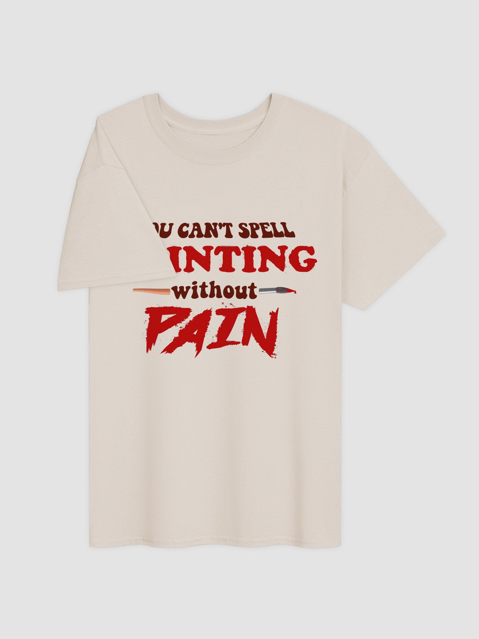 You can't spell painting without pain T-shirt product image (6)