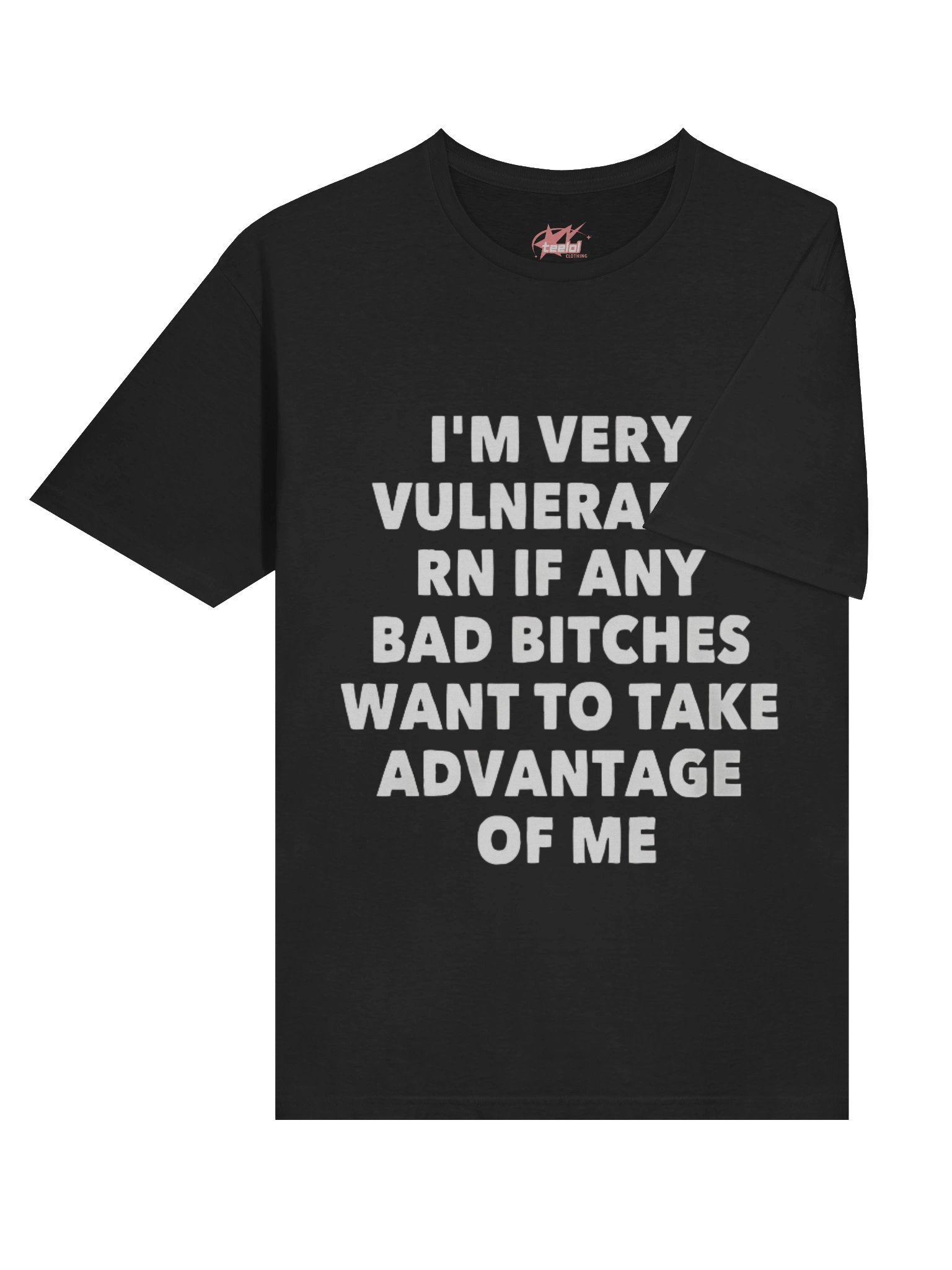 I'm Very Vulnerable Rn If Any Bad Bitches Want To Take Advantage Of Me Shirt product image (4)