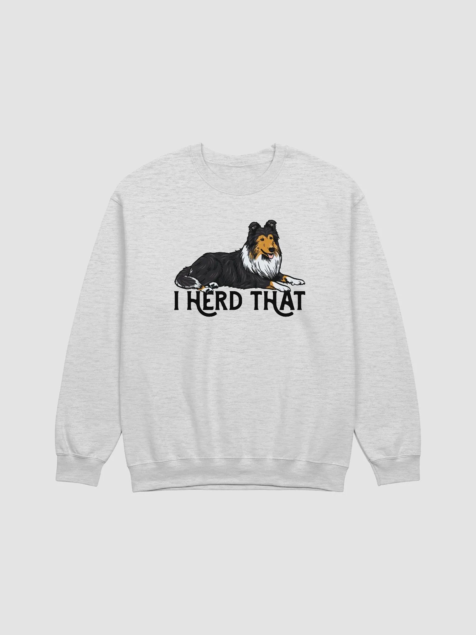 I Herd That Sweatshirt of a Rough Collie (Tricolor) | Funny Shirt for Herding Dog Paw-rents product image (1)