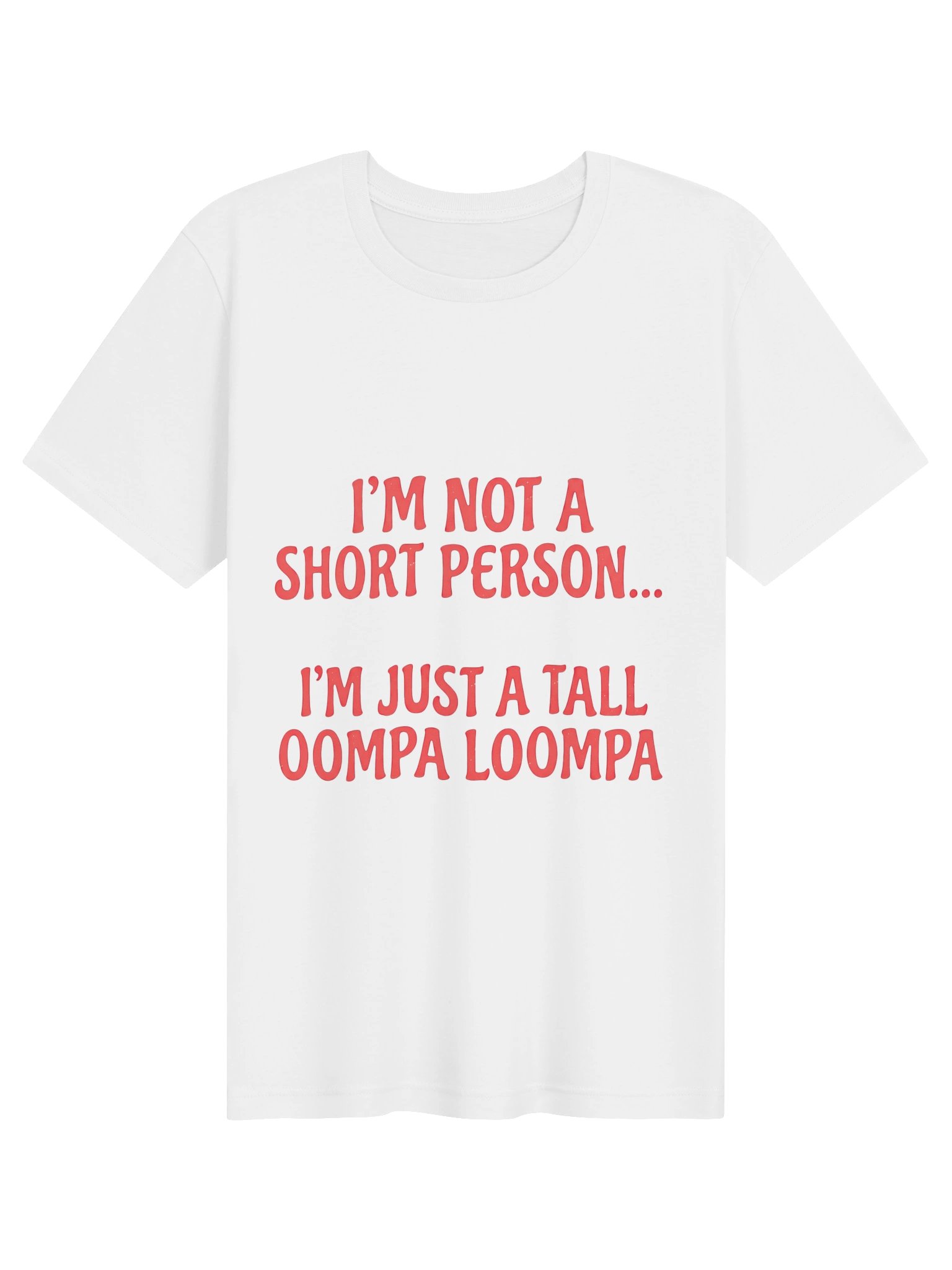 "I'm Not A Short Person, I'm Just A Tall Oompa Loompa" Funny Graphic T-Shirt product image (1)