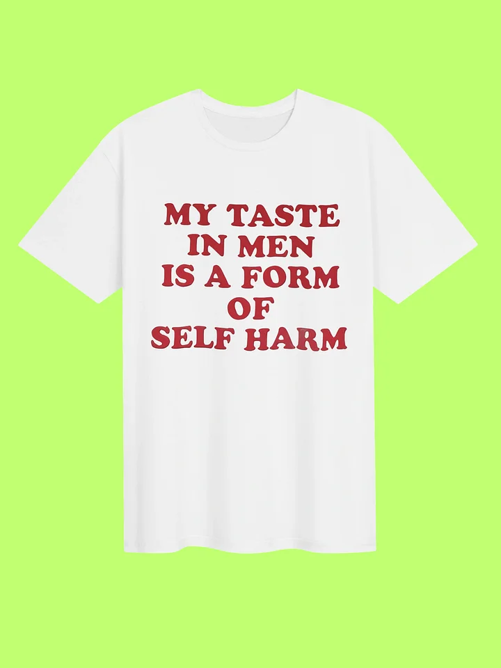 My Taste in Men Is a Form of Self Harm Funny Shirt product image (151)