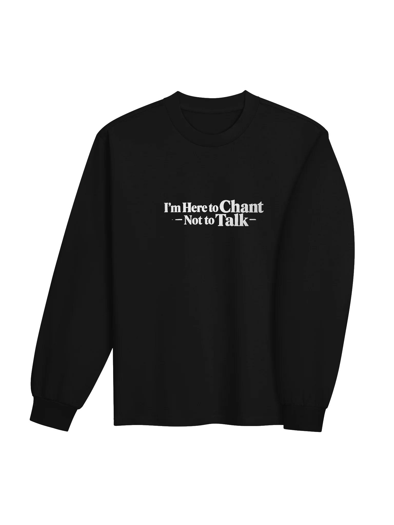 I'm Here to Chant — Not to Talk — Long Sleeve Shirt product image (4)