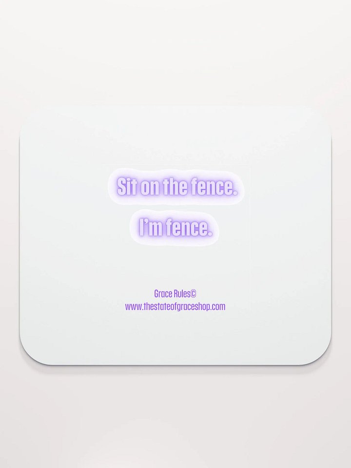 FUNNY DESK MATS 4 U - “Sit on the fence. I’m fence.” product image (2)