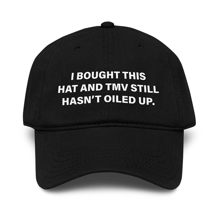 I Bought This Hat and TMV Still Hasn't Oiled Up Cap product image (5)