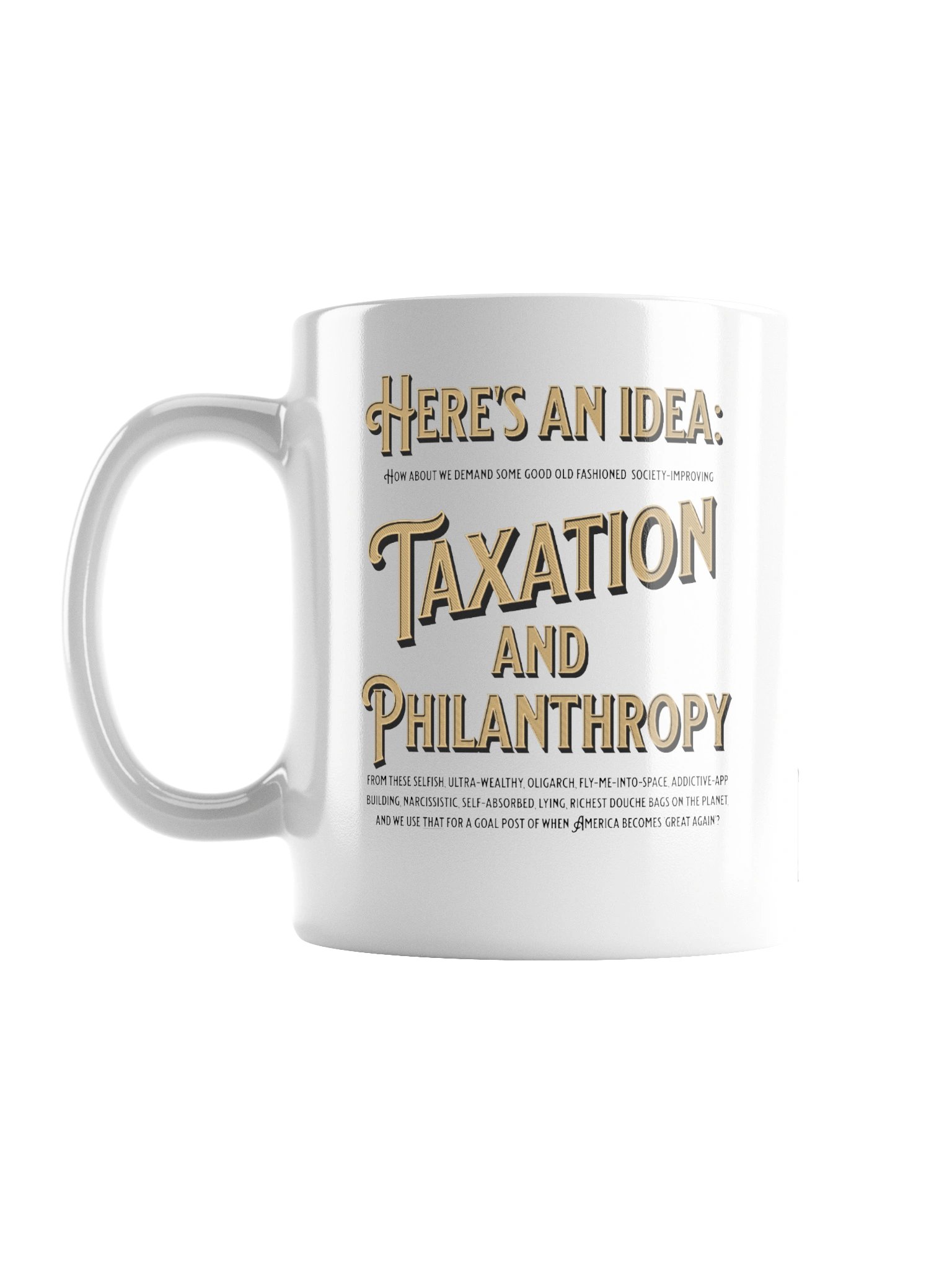 High quality white ceramic mug says: "Here's an idea: how about we demand some good old fashioned..." product image (1)