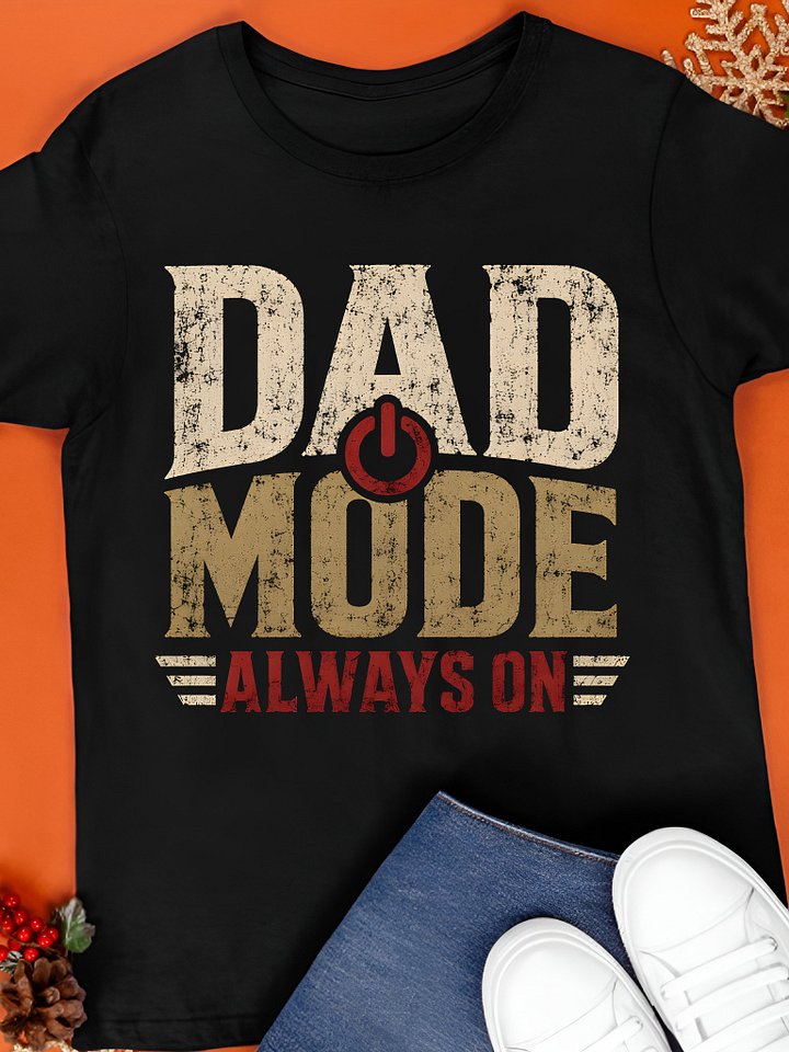 Dad Mode Always On Shirt product image (1)