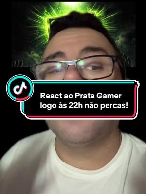 React ao Prata Gamer logo às 22h não percas!