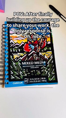 POV: After finally building up the courage to share your work, the only response is, “Oh, nice.”
