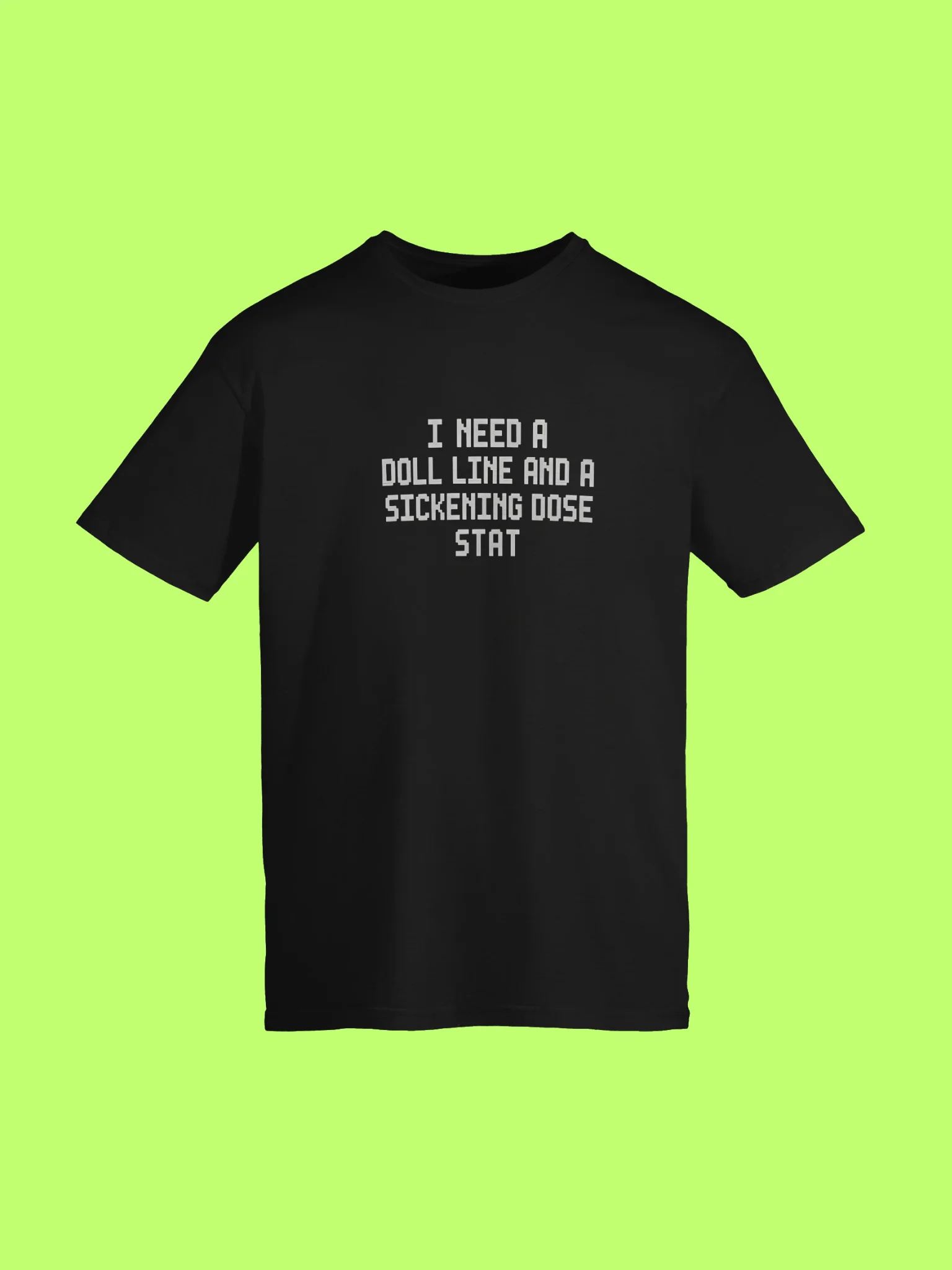 I Need A Doll Line And A Sickening Dose Stat Shirt product image (152)