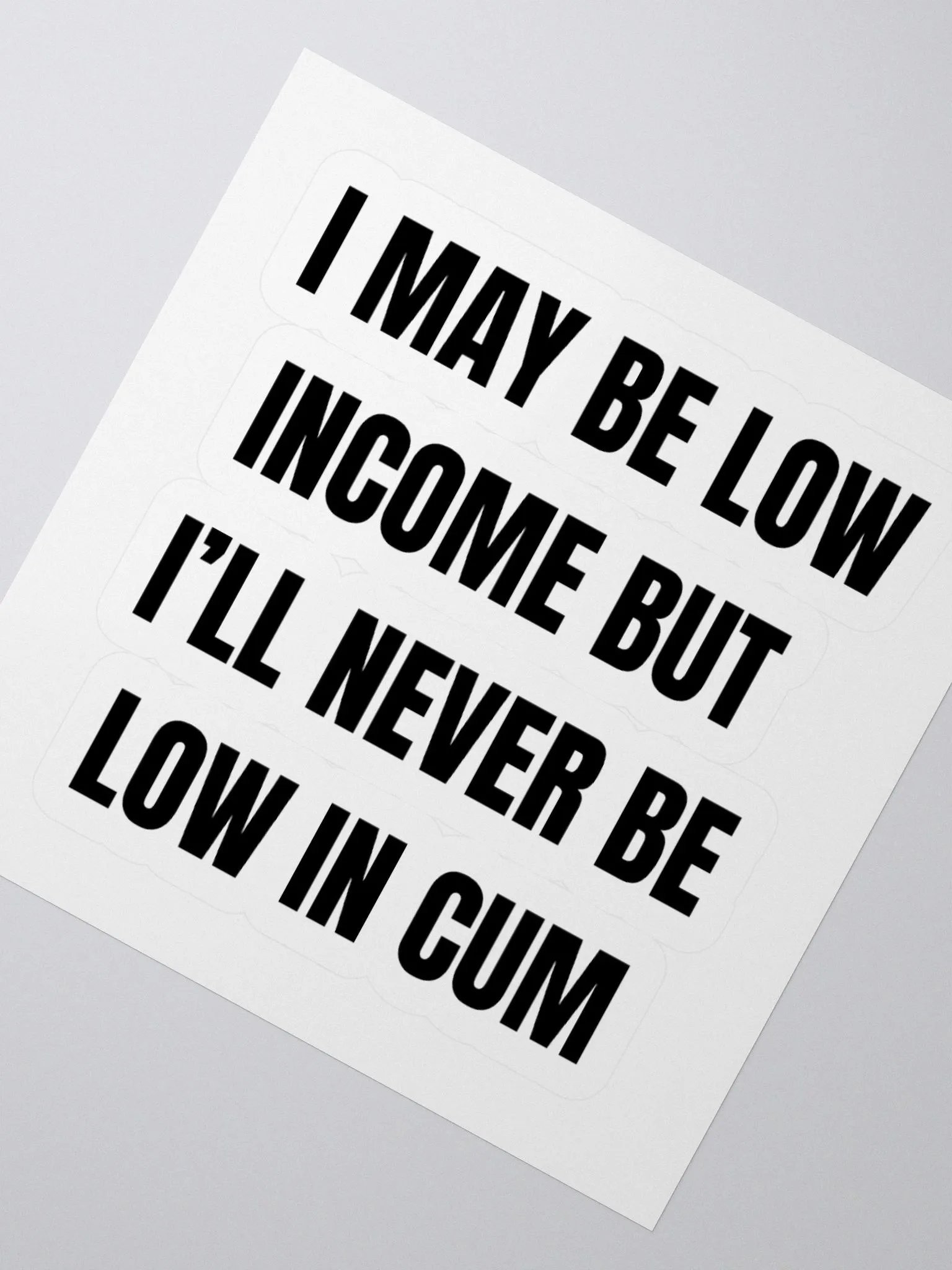 I May Be Low Income But I'll Never Be Low In Cum Sticker product image (2)