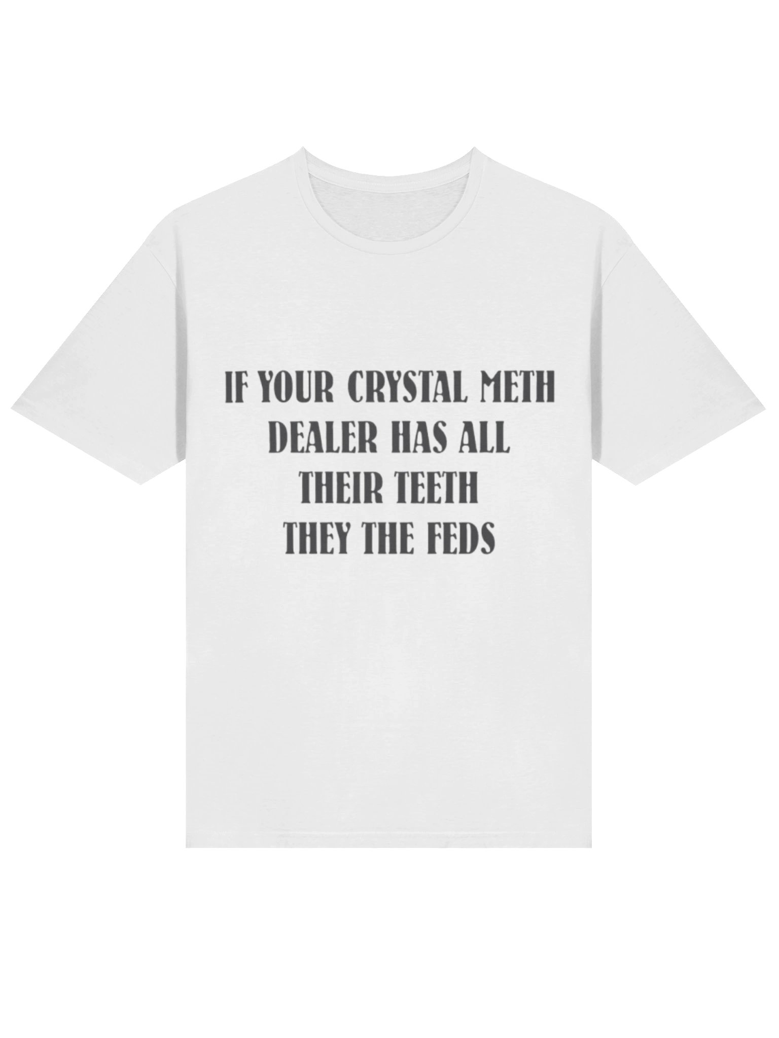 IF YOUR CRYSTAL METH DEALER HAS ALL THEIR TEETH THEY THE FEDS Shirt – Viral Meme Graphic Tee with Bold Streetwear Humor product image (2)