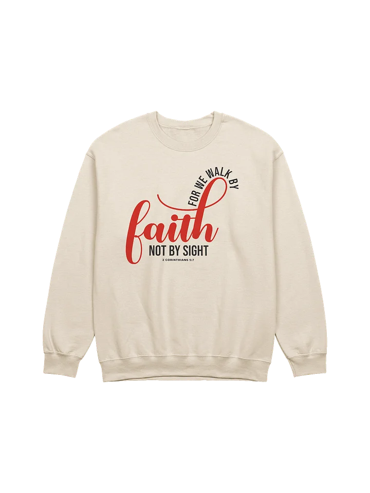 Walk by Faith Crewneck Sweatshirt – Inspired by 2 Corinthians 5:7 product image (1)