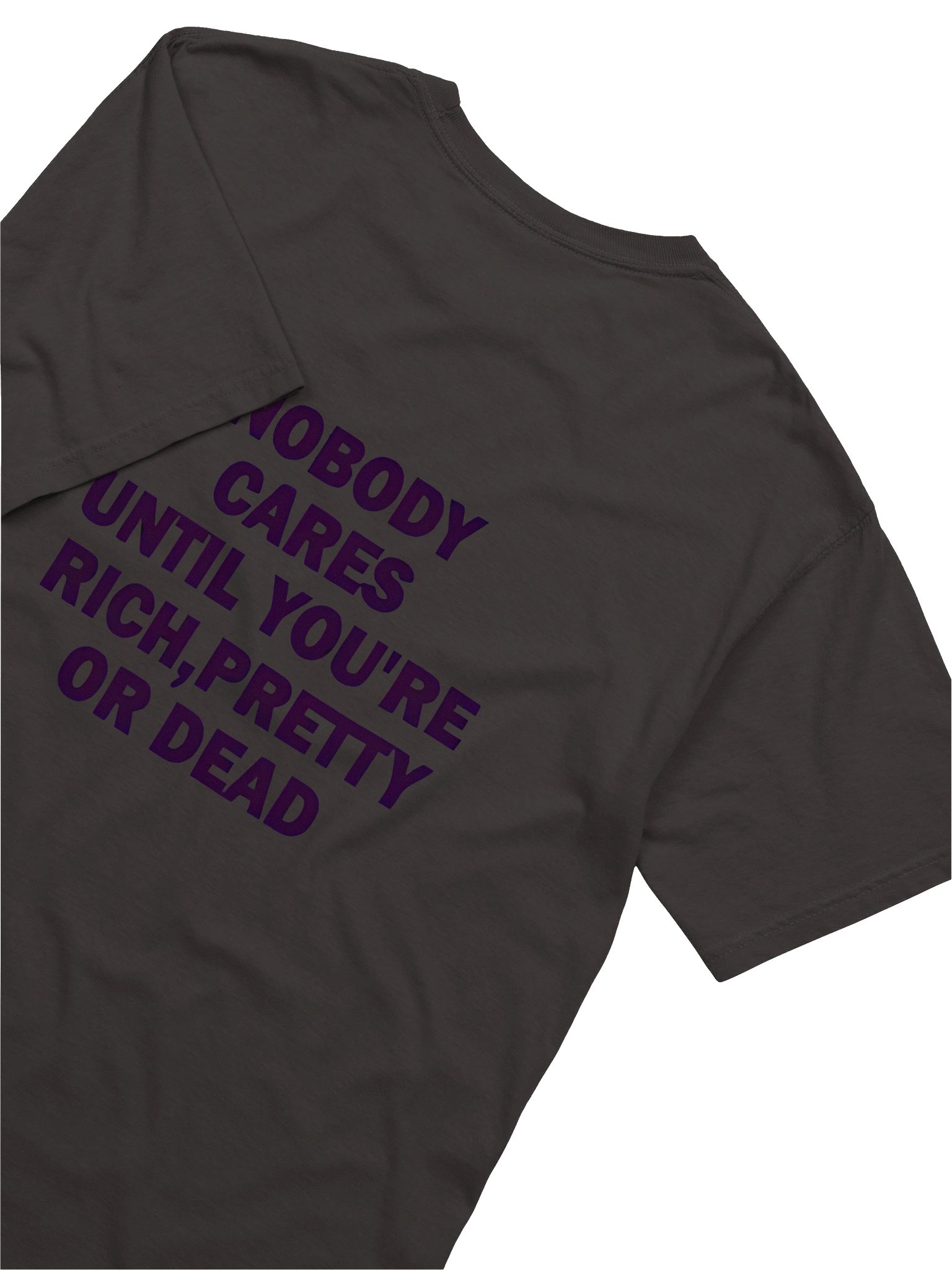 Nobody cares until you're rich pretty or dead Essential T-Shirt product image (61)