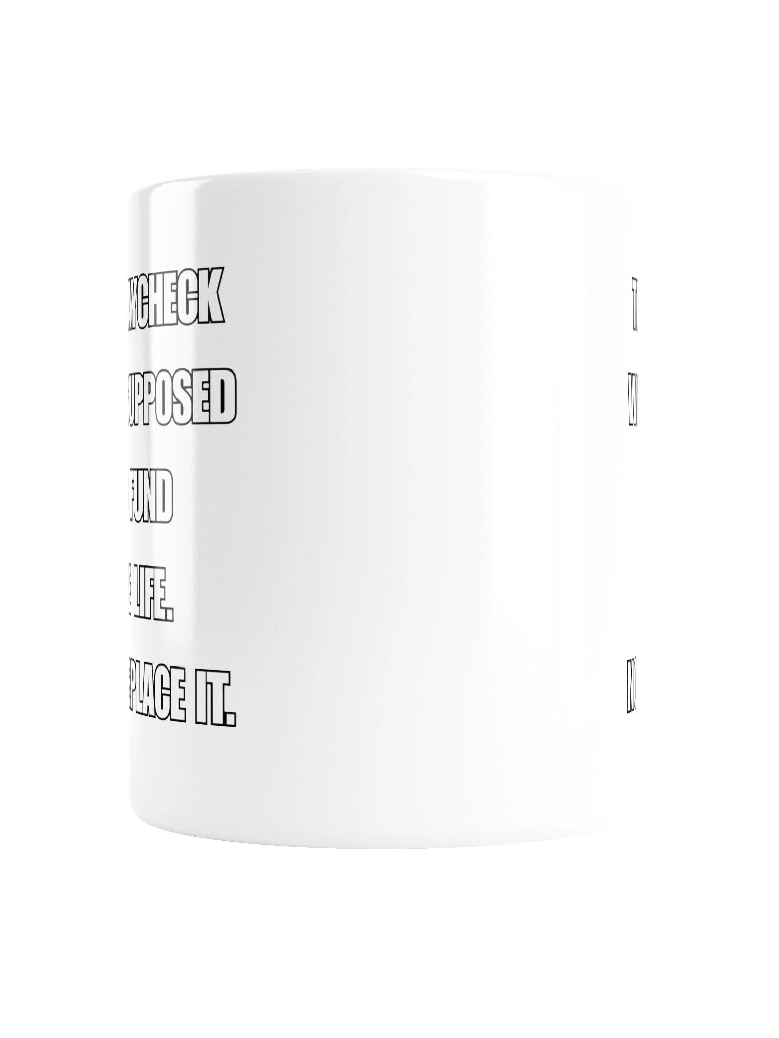 THE PAYCHECK WAS SUPPOSED TO FUND THE LIFE. NOT REPLACE IT. MUG product image (5)