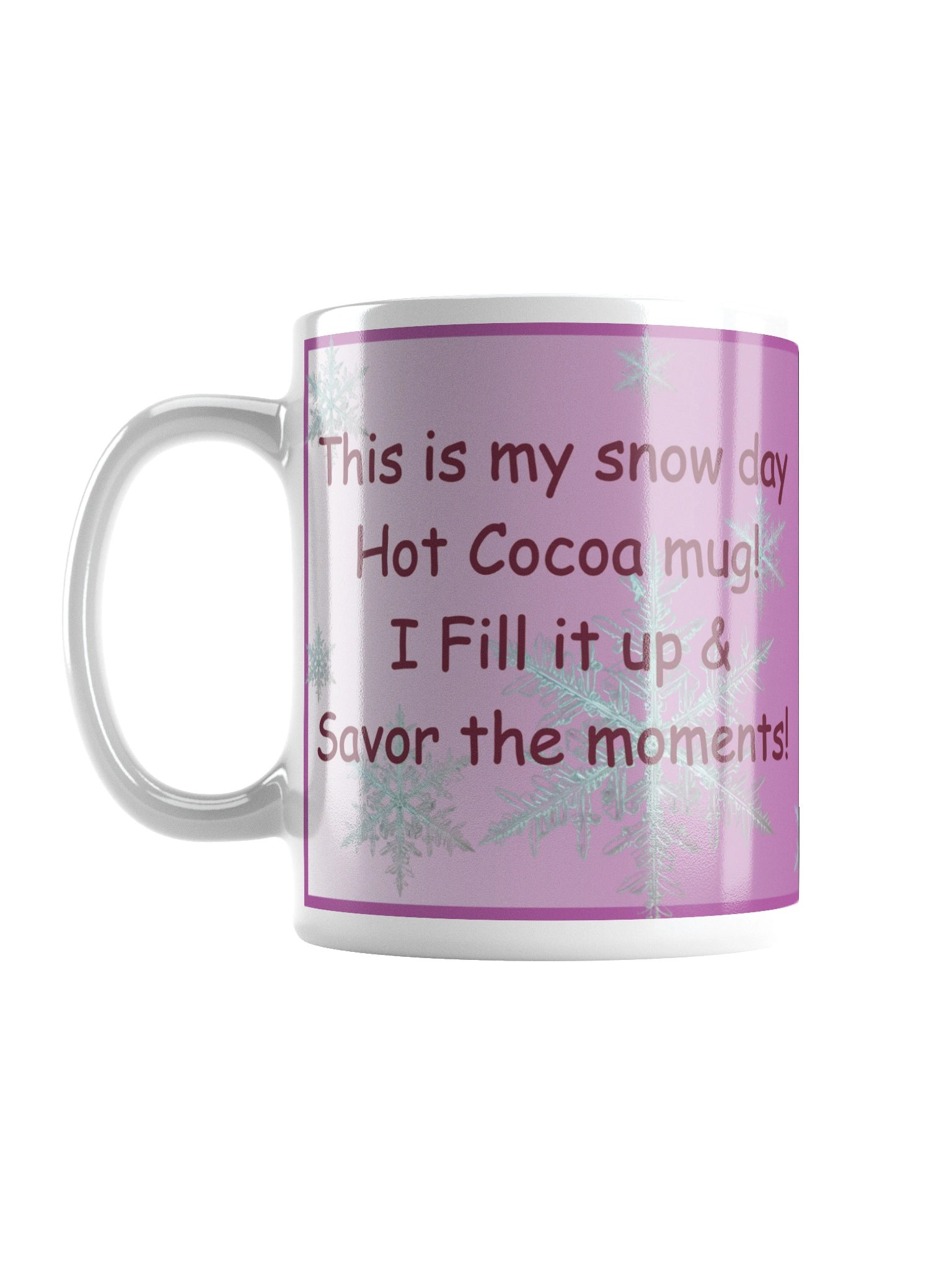 Beautiful white ceramic mug says: "This is my snow day Hot Cocoa mug! I fill it up and savor the moments!" product image (2)