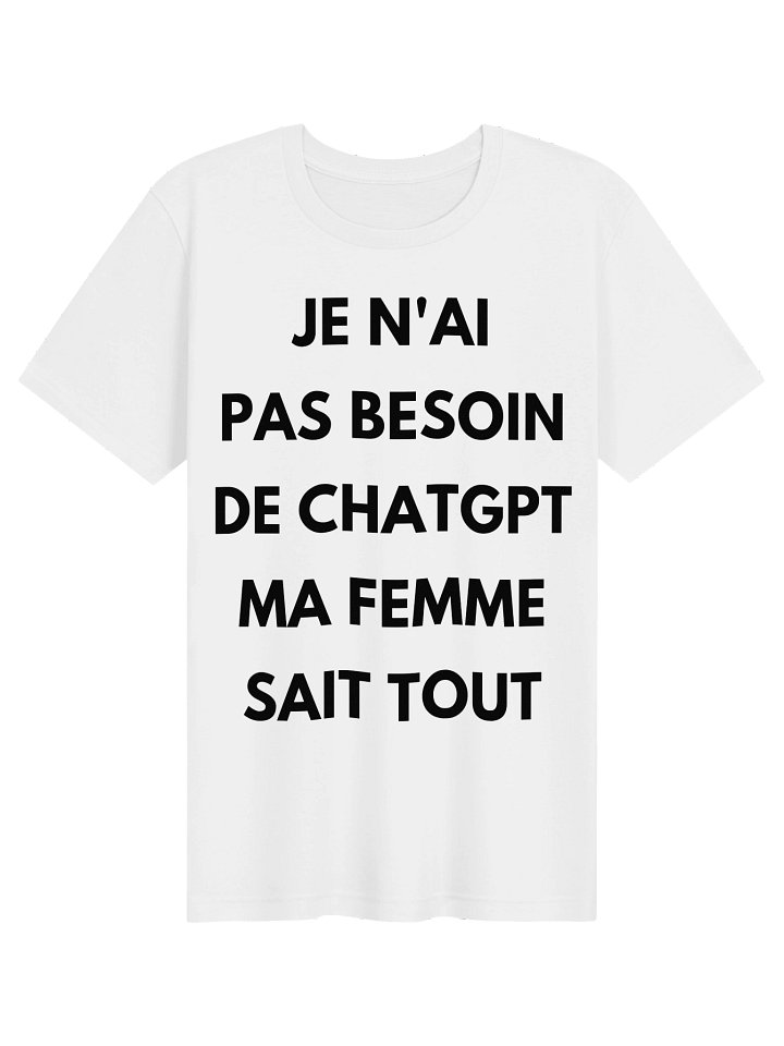 JE N'AI PAS BESOIN DE CHATGPT MA FEMME SAIT TOUT product image (1)