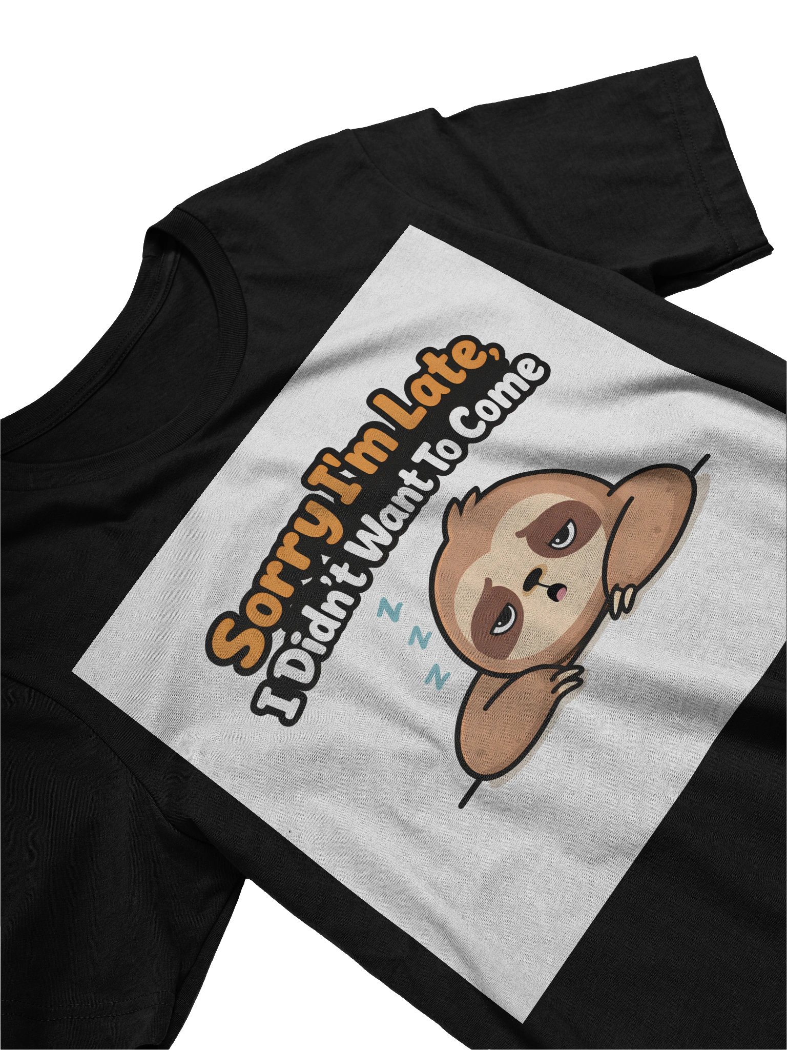 Sorry I’m Late, I Didn’t Want To Come T-Shirt – Humorous & Relatable product image (24)