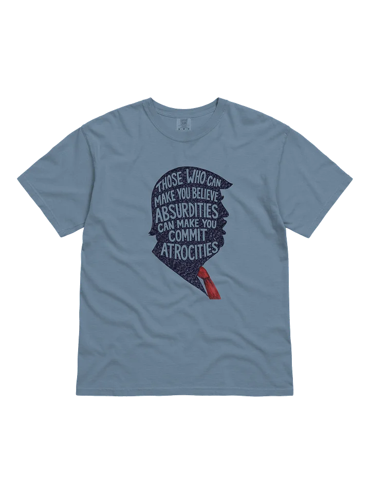 Those Who Make You Believe Absurdities Tee. product image (3)