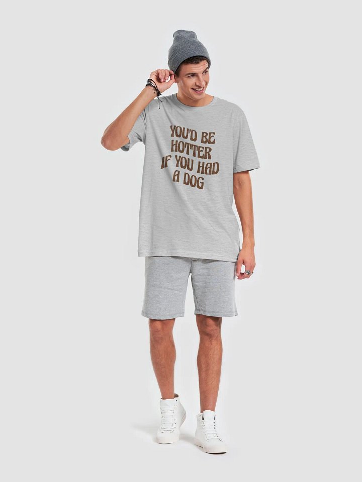 You'd Be Hotter If Your Had A Dog product image (2)