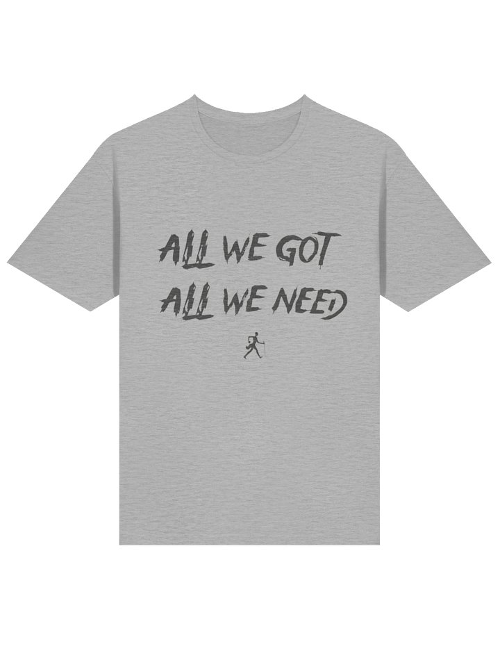All We Got All We Need T-Shirt product image (2)