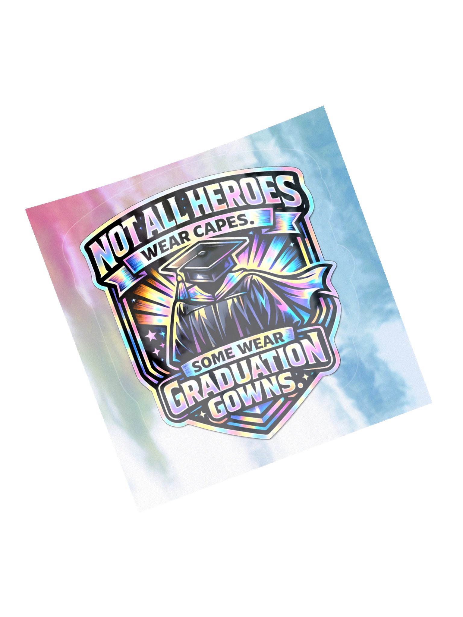 "Not All Heroes Wear Capes. Some Wear Graduation Gowns." Holographic Sticker product image (5)