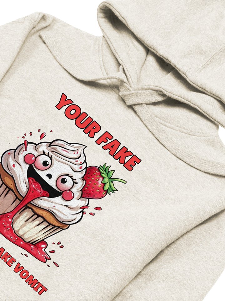 "Your Fake Makes My Cupcake Vomit" | Funny Savage Sarcastic Graphic Hoodie product image (1)
