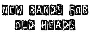 New Bands for Old Heads