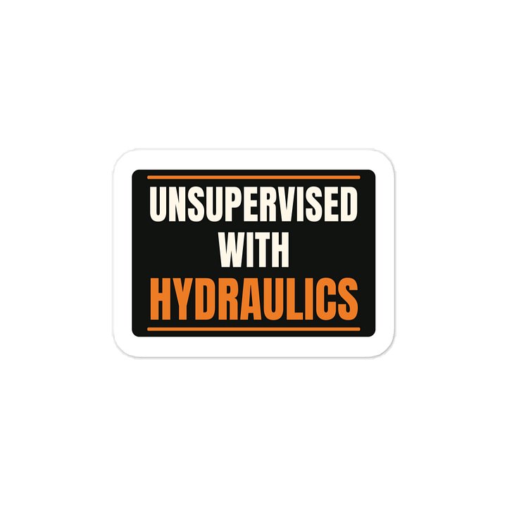 Unsupervised with hydraulics · Vinyl Decal