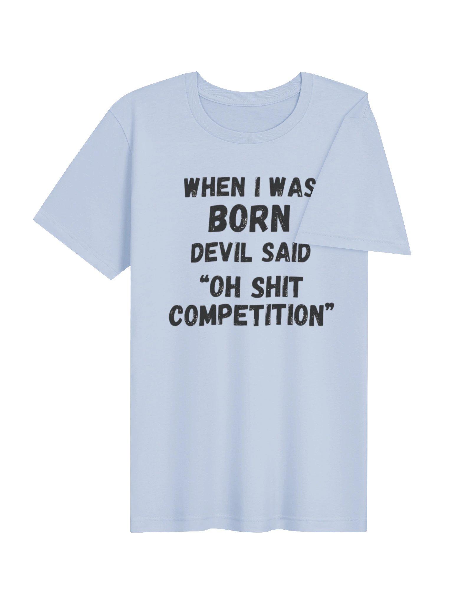 When I Was Born Devil Said Competition T-Shirt | Funny Bold Statement Graphic Tee product image (28)