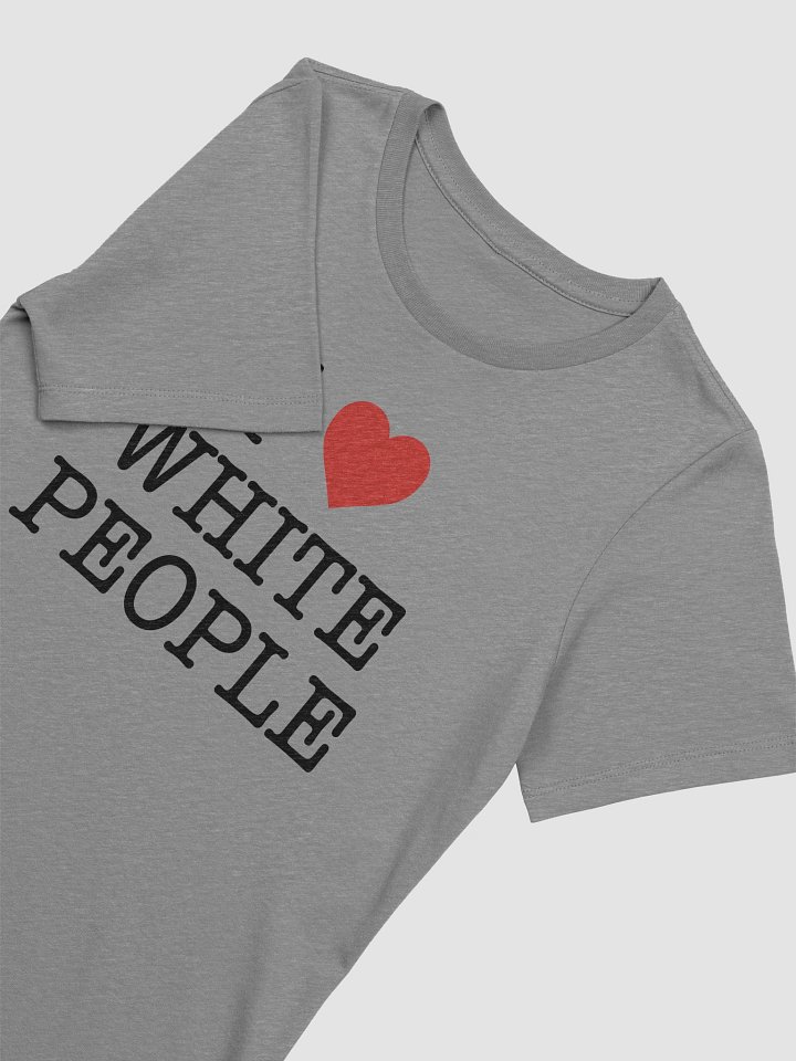 I Love White People - Women's product image (12)