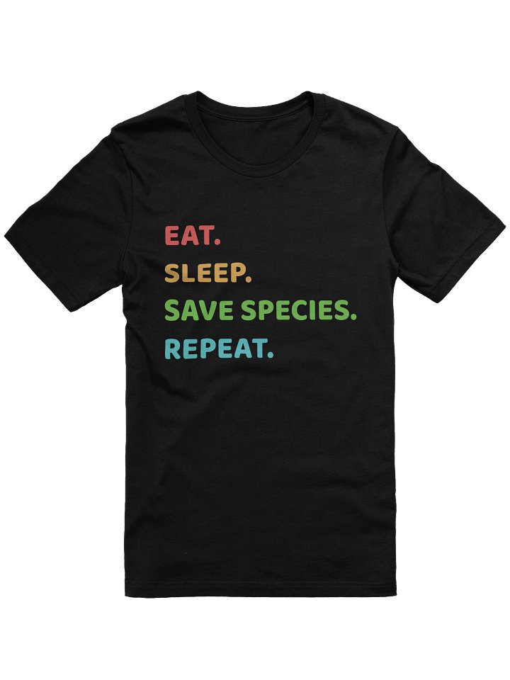 EAT. SLEEP. SAVE SPECIES. REPEAT. TEE product image (1)