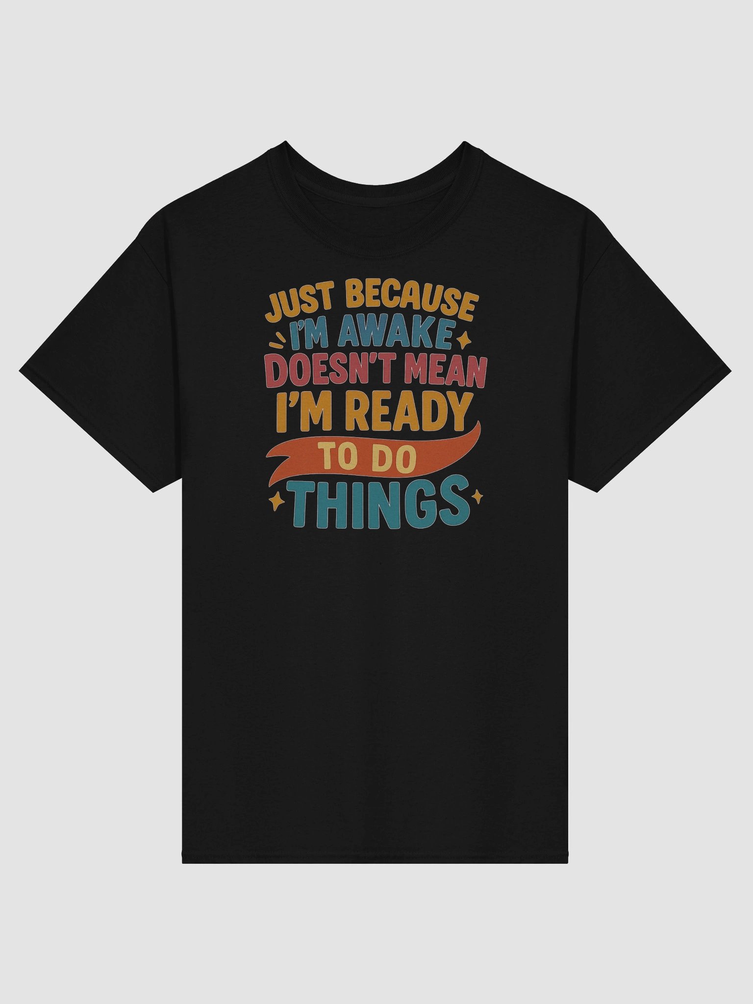 Just Because I'm Awake T-shirt – Funny Lazy Mood Graphic Tee product image (1)