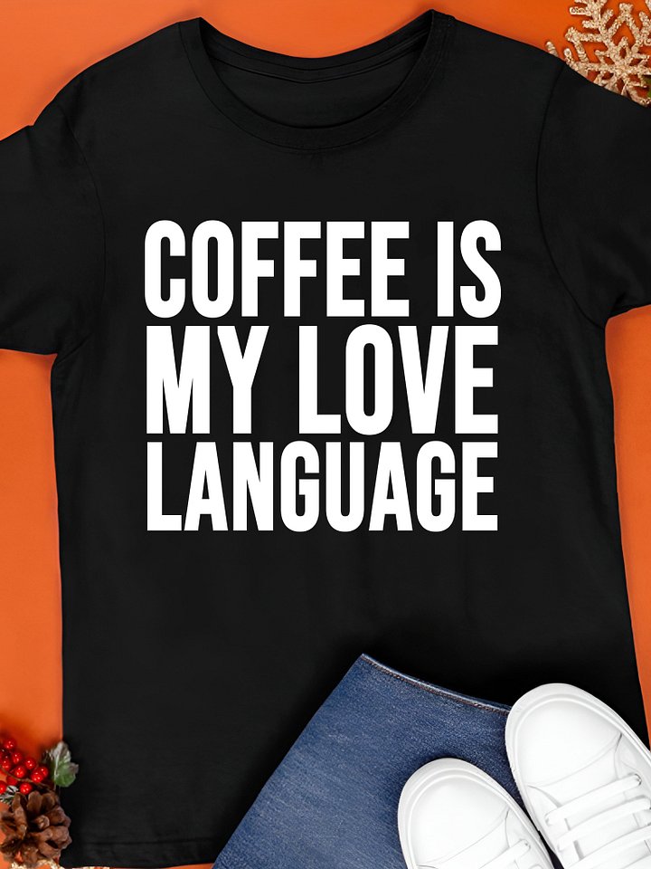 Coffee Is My Love Language T-Shirt product image (1)