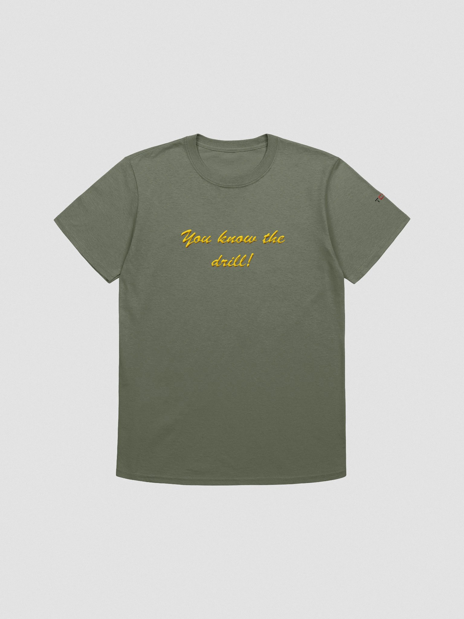 'You know the drill!' Embroidered Emblem Unisex T-Shirt (Military Green) product image (1)