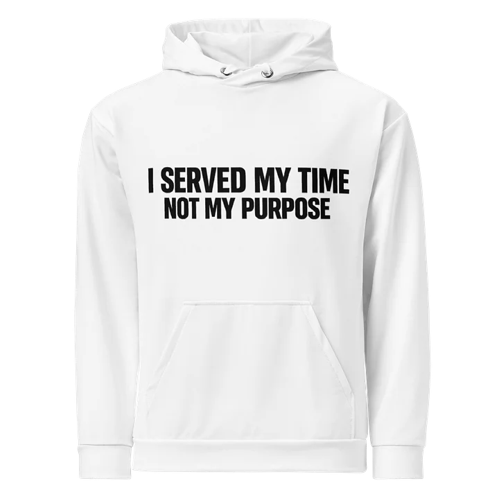 I Served My Time Not My Purpose White Hoodie product image (1)