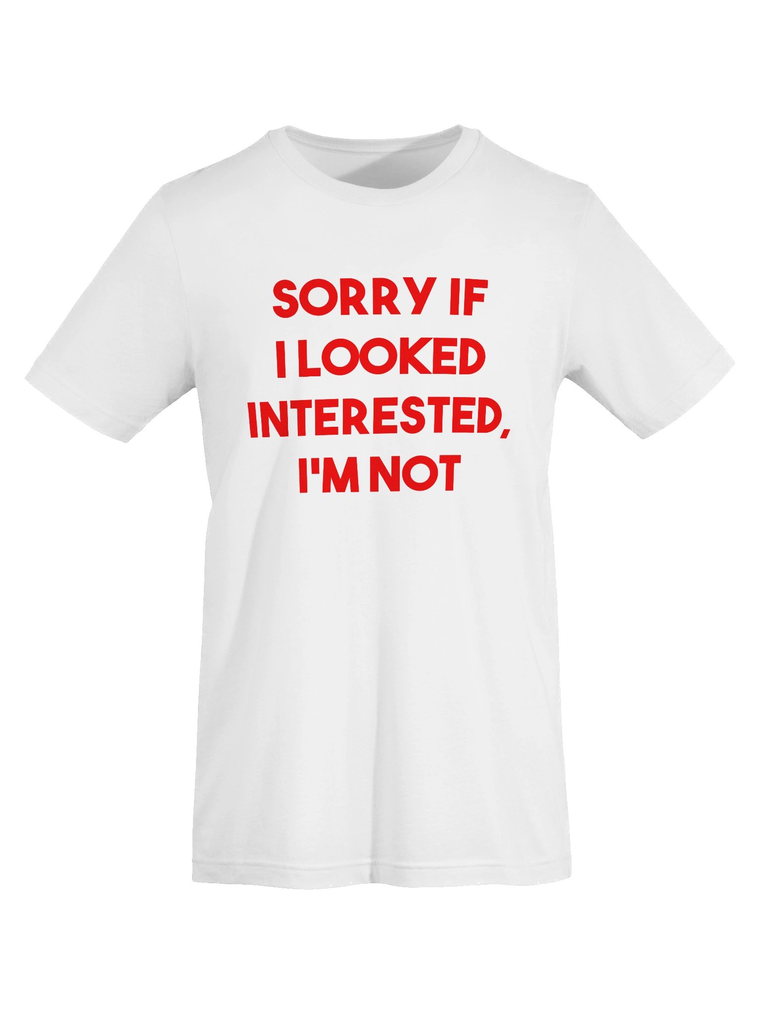 Sorry if I looked interested I'm not T-shirt product image (8)