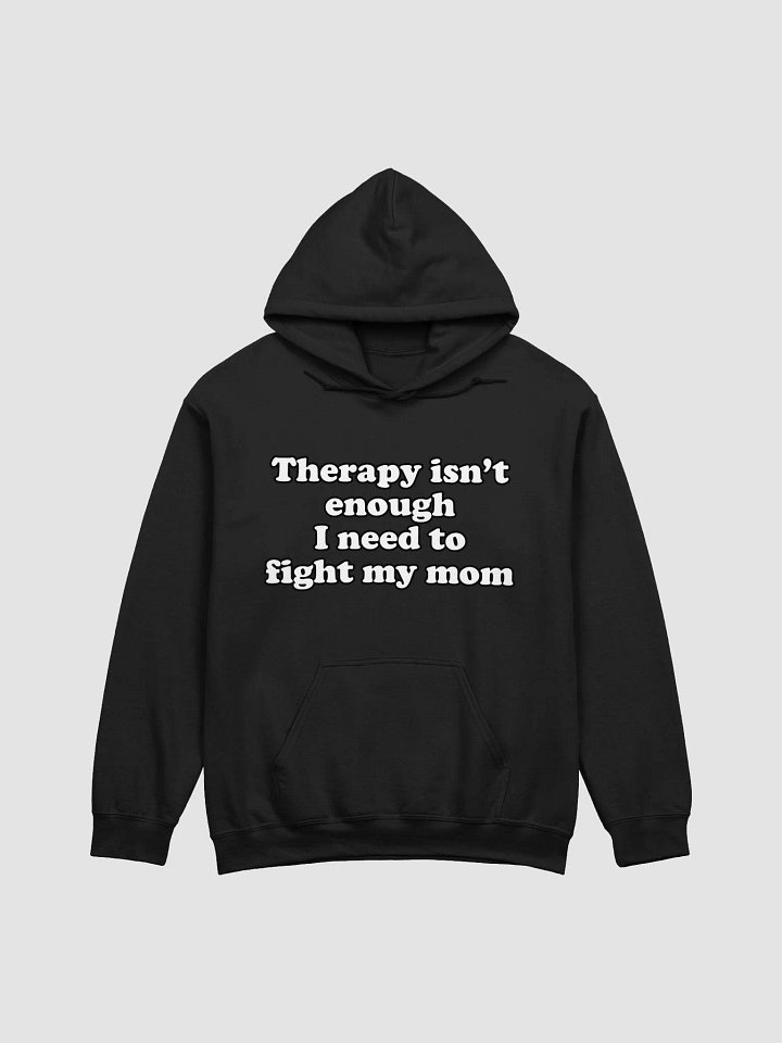 Therapy isnt enough I need to fight my mom Hoodie product image (1)