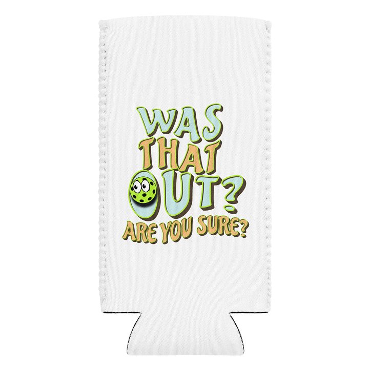 Was That Out? Are You Sure? Pickleball Coozie Can Cooler product image (1)