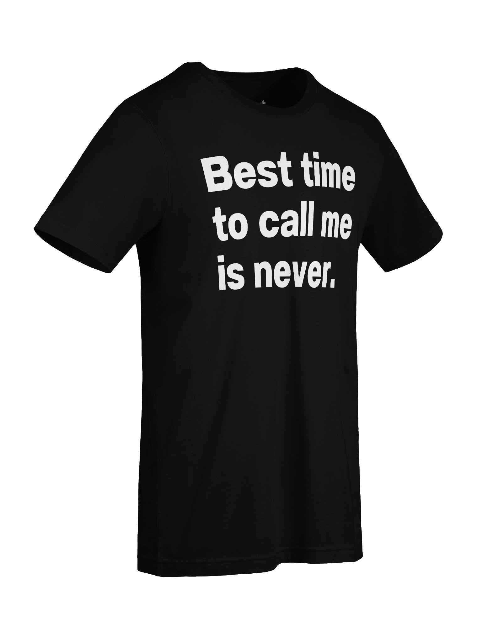 Best time to call me is never. Unisex T-Shirt product image (89)