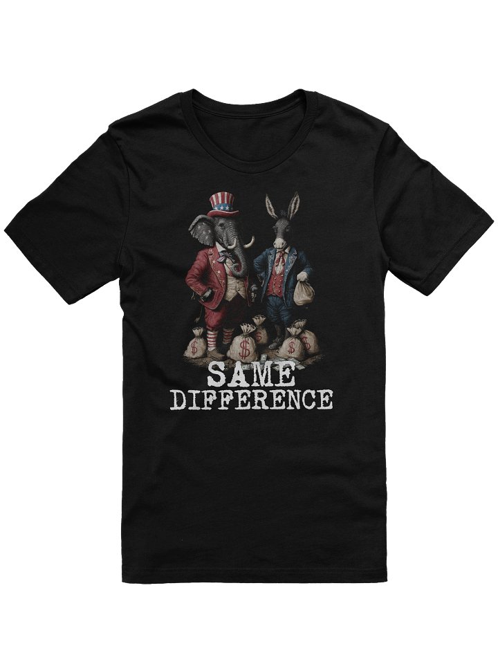 Political Statement - Same Difference - Republican, Democrat, USA, Politician, Greed, Tax, Money T-Shirt product image (1)