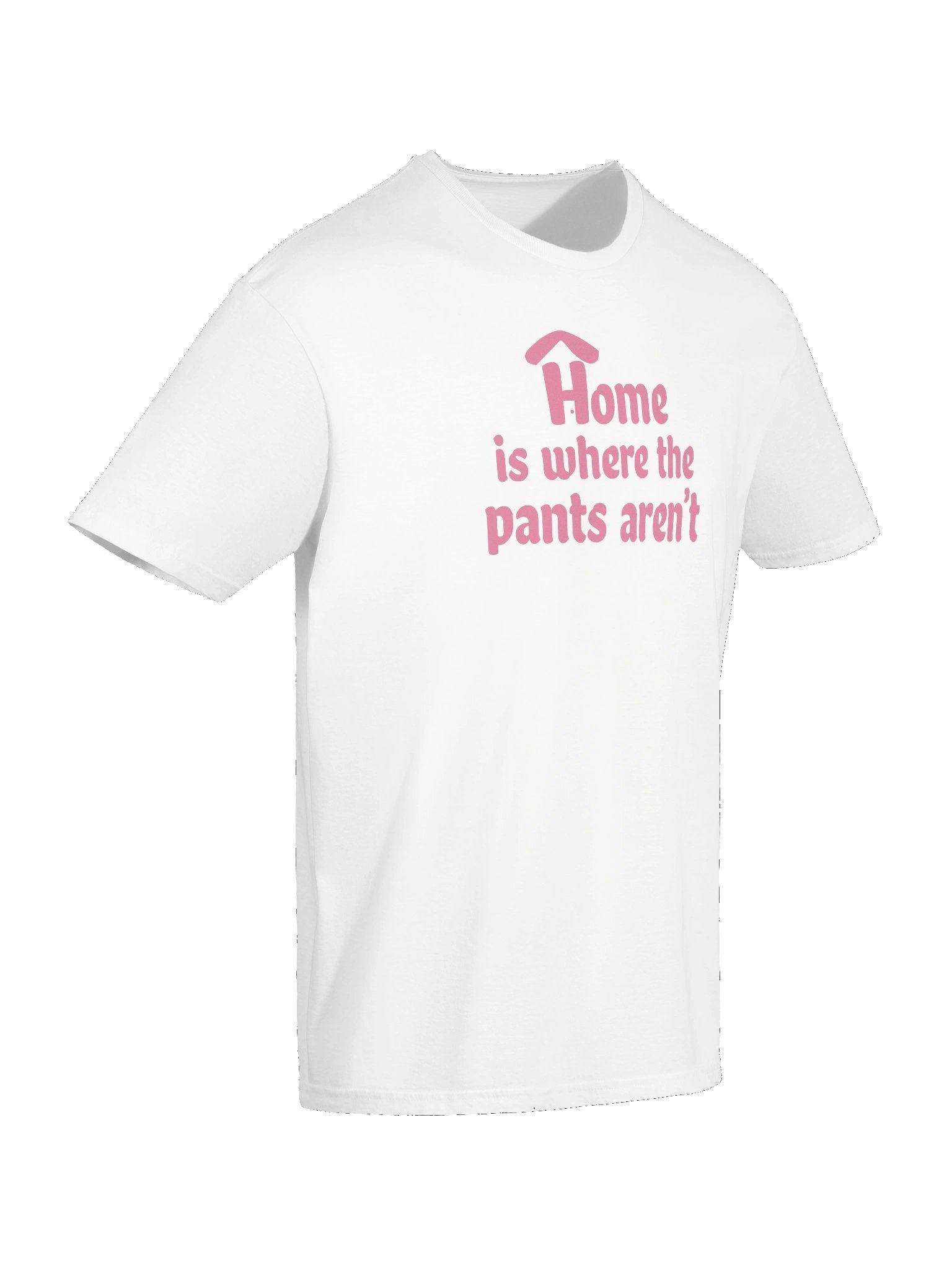 Home is Where the Pants Aren't Unisex Pink on White Tee product image (10)