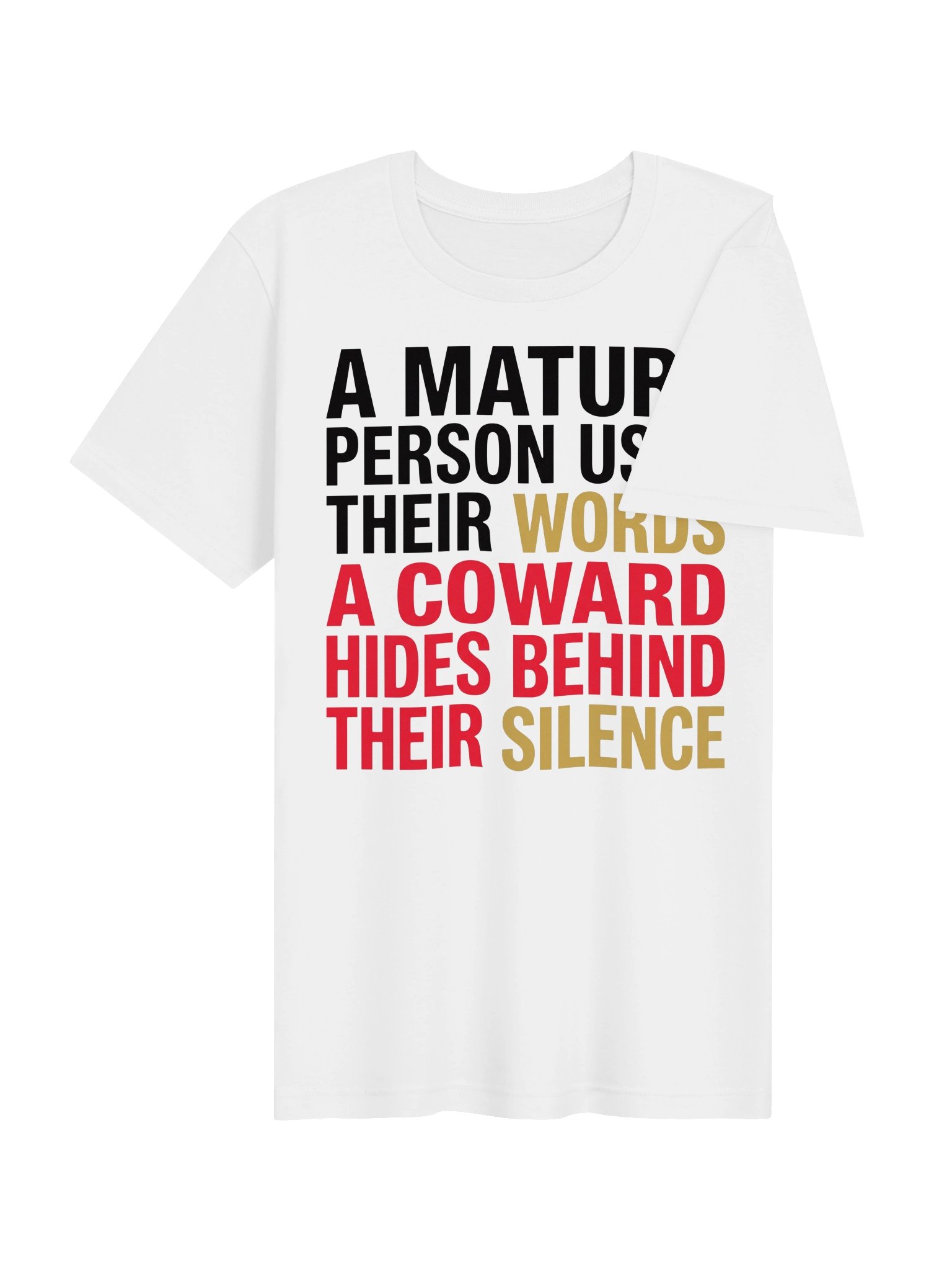 A mature person uses their words. A coward hides behind their silence. Statement Tee product image (22)