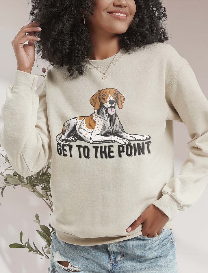 Get to the Point Sweatshirt of an English Pointer(Brown) | Funny Shirt for Pointer Dog Paw-rents product image (2)