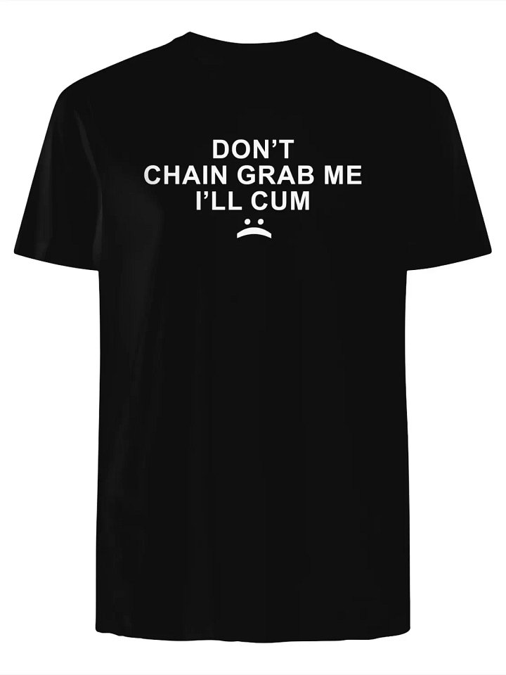 Don’t chain grab me I’ll cum T-Shirt product image (1)