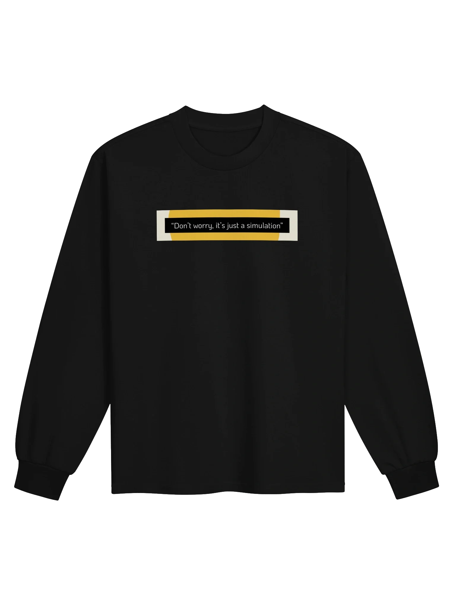 Don't worry, it's just a simulation |LONG SLEEVE