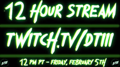 Heads up! I will be doing a 12 hour stream this Friday, February the 5th and it starts at 12 PM PT over at twitch.tv/dtiii ! ...