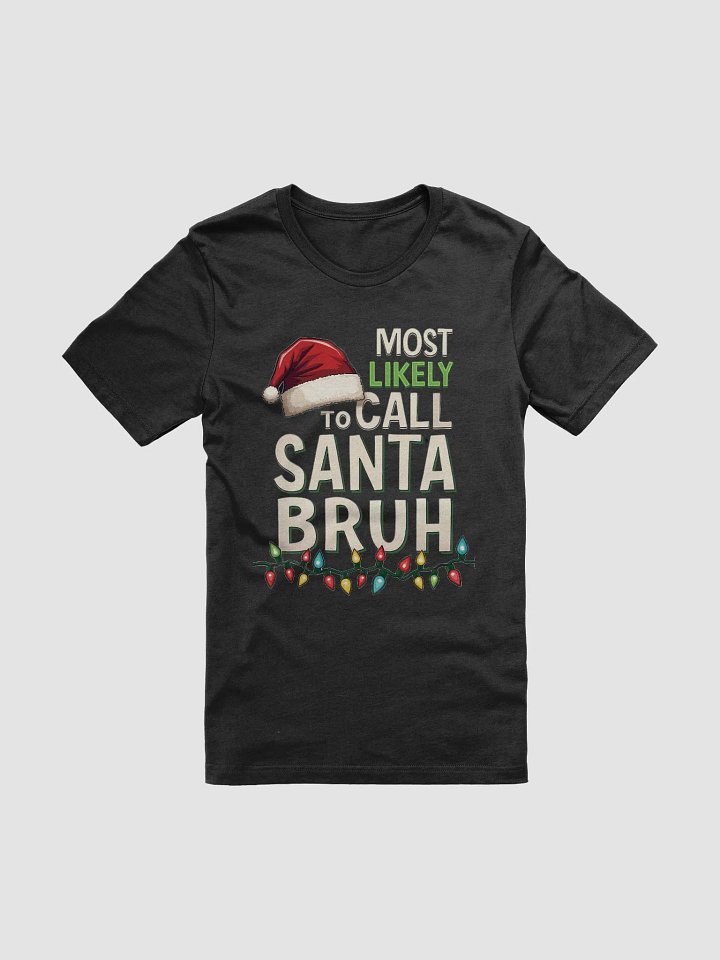 Most likely to call Santa Bruh T-Shirt product image (4)