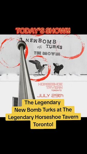 Today's show! Punk Rawk's finest, the Legendary New Bomb Turks at The Legendary Horseshoe Tavern, Toronto! 

Dont Miss Out!! ...