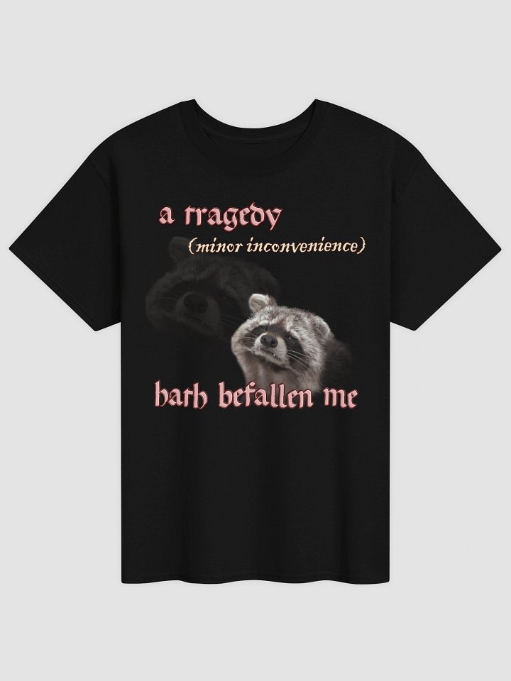 A Tragedy Hath Befallen Me T-Shirt product image (2)