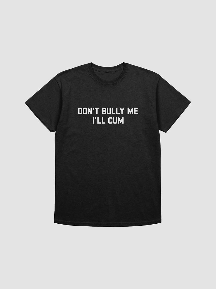 Don't bully me I'll cum - T-shirt (White) product image (1)